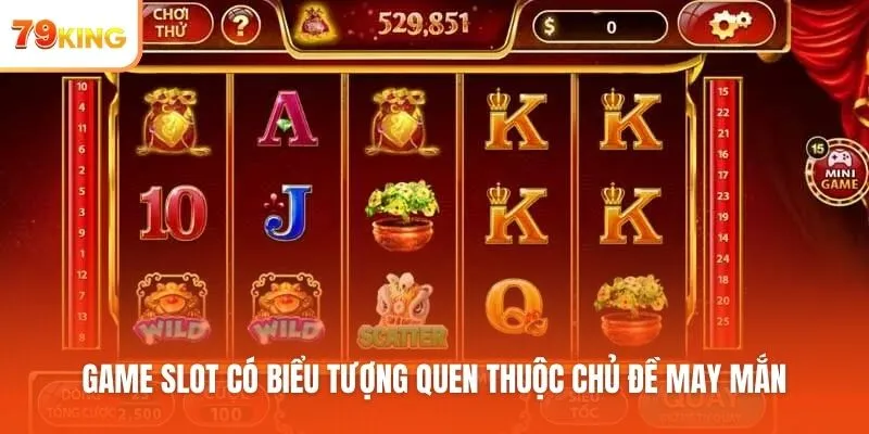 Game slot có biểu tượng quen thuộc chủ đề may mắn