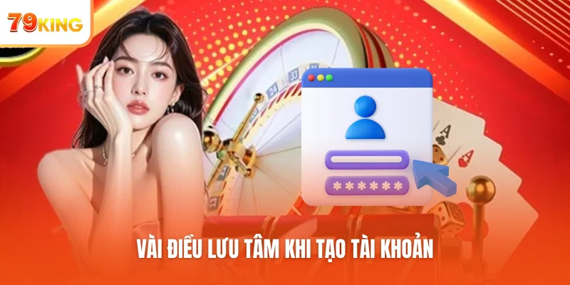 Vài điều lưu tâm khi tạo tài khoản